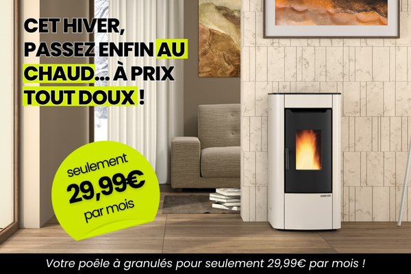 Votre poêle à granulés pour seulement 29,99€/mois